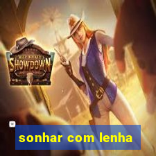 sonhar com lenha